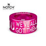 We've All Got Them NOTCH Charm