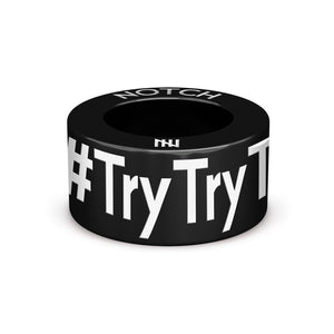 #TryTryTryAgain NOTCH Charm